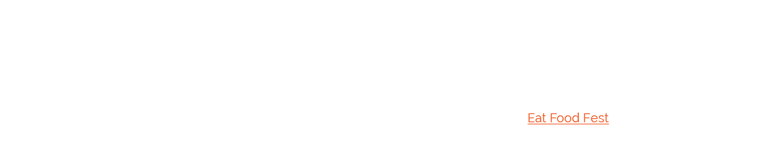  Saturday 31st October 2020 - 11.00am - 4.00pm Eat Food Fest will be filling the town centre square with amazing smells and delicious flavours to whet your appetite and fill your bellies. To keep up to date with which traders will be rocking up follow Eat Food Fest